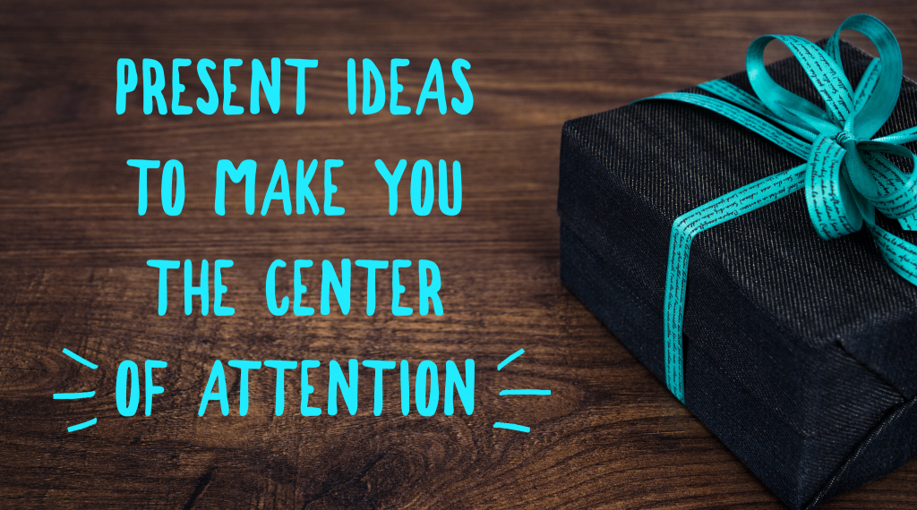 present ideas to make you the center of attention